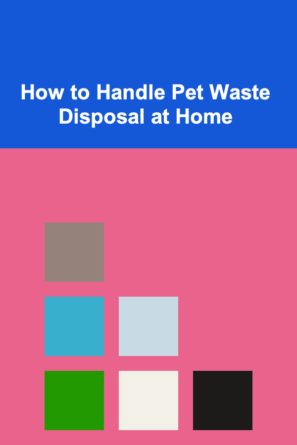 How to Handle Pet Waste Disposal at Home