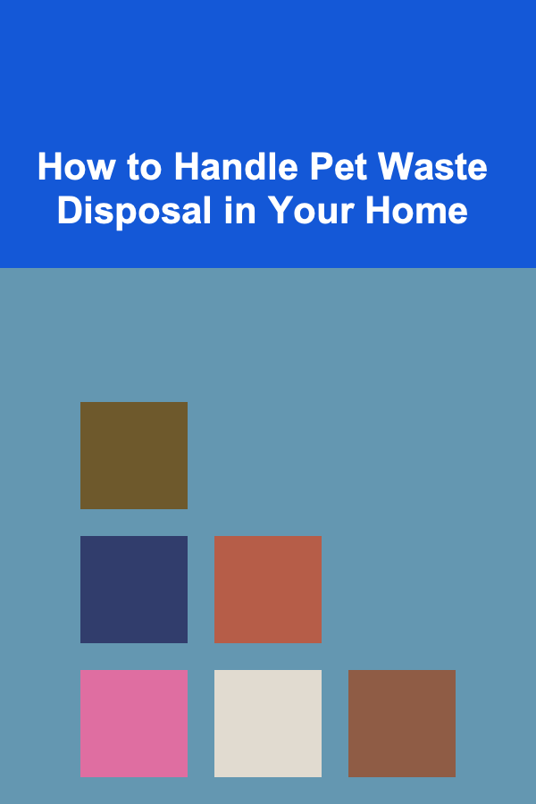 How to Handle Pet Waste Disposal in Your Home
