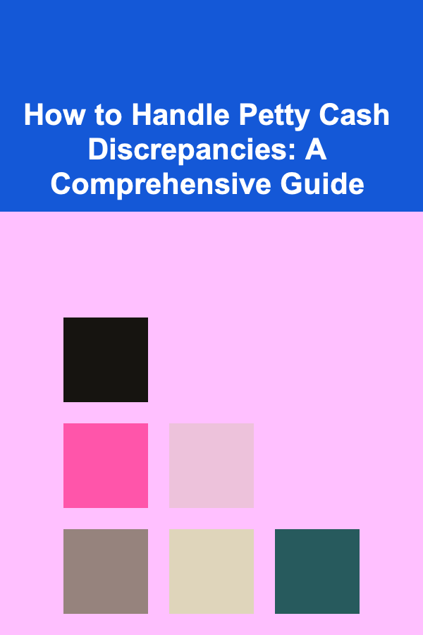 How to Handle Petty Cash Discrepancies: A Comprehensive Guide