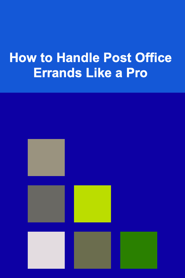 How to Handle Post Office Errands Like a Pro