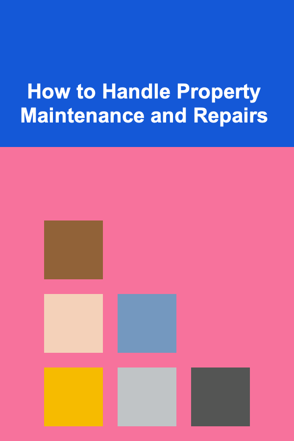 How to Handle Property Maintenance and Repairs
