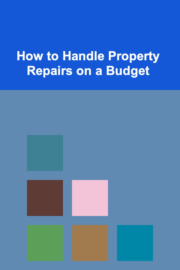 How to Handle Property Repairs on a Budget