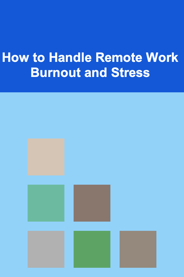 How to Handle Remote Work Burnout and Stress
