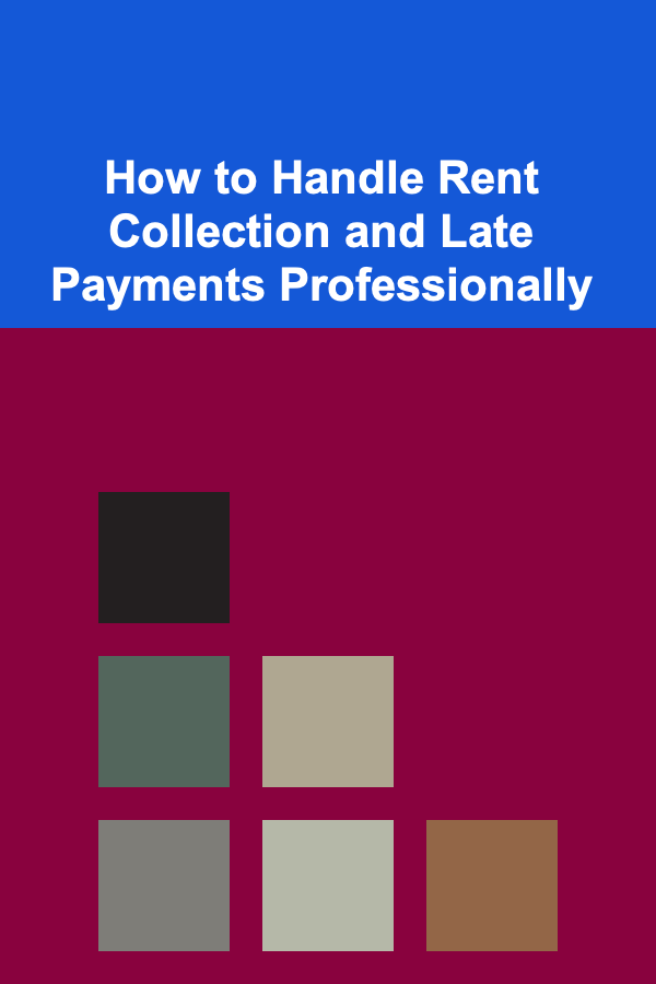 How to Handle Rent Collection and Late Payments Professionally