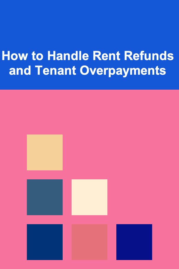 How to Handle Rent Refunds and Tenant Overpayments