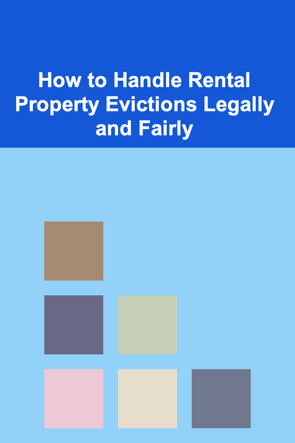 How to Handle Rental Property Evictions Legally and Fairly