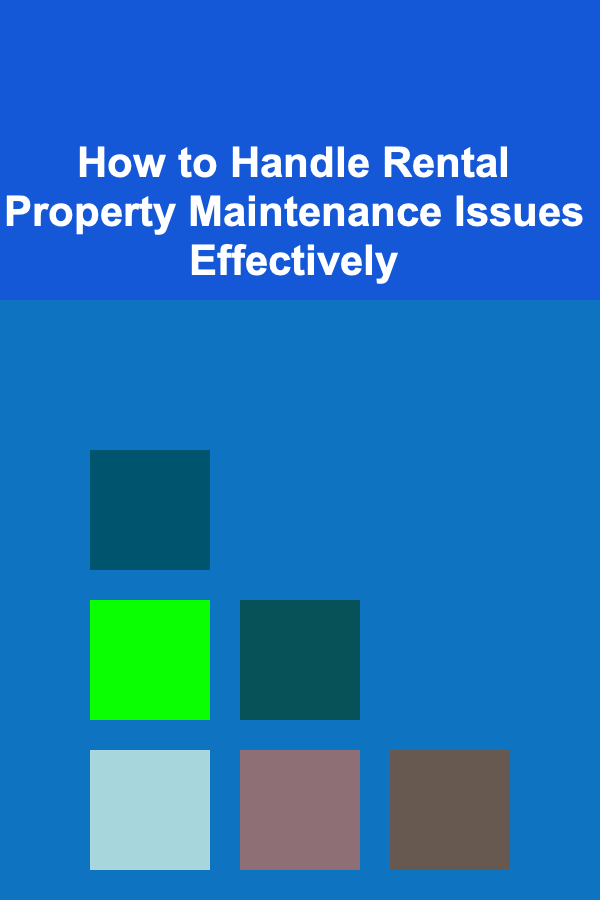 How to Handle Rental Property Maintenance Issues Effectively