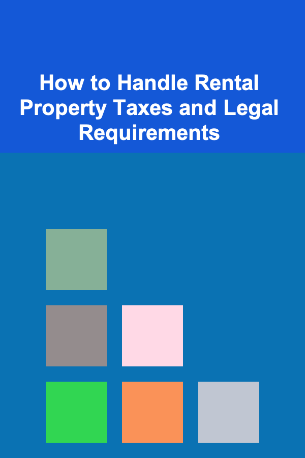 How to Handle Rental Property Taxes and Legal Requirements
