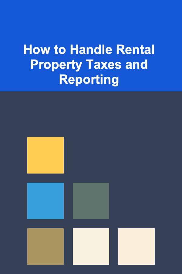 How to Handle Rental Property Taxes and Reporting