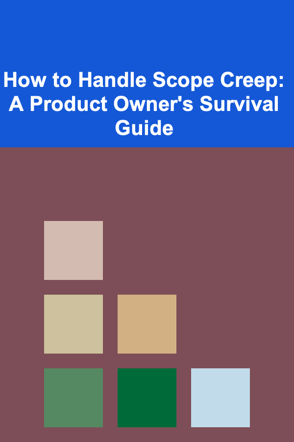 How to Handle Scope Creep: A Product Owner's Survival Guide
