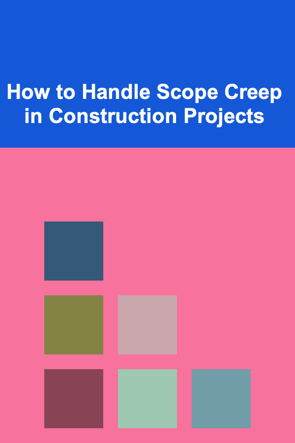How to Handle Scope Creep in Construction Projects