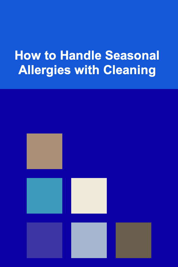 How to Handle Seasonal Allergies with Cleaning