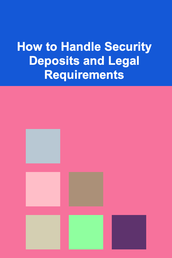 How to Handle Security Deposits and Legal Requirements