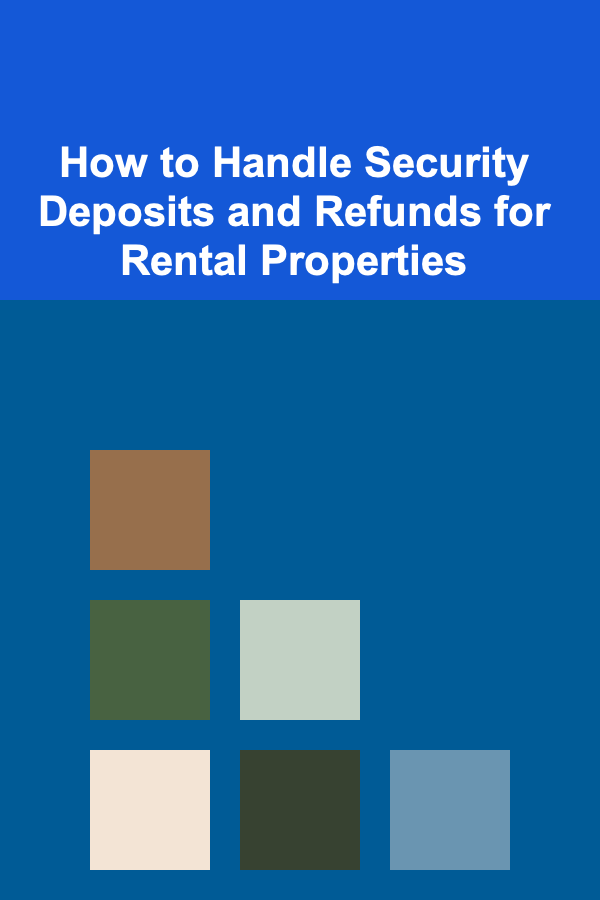 How to Handle Security Deposits and Refunds for Rental Properties
