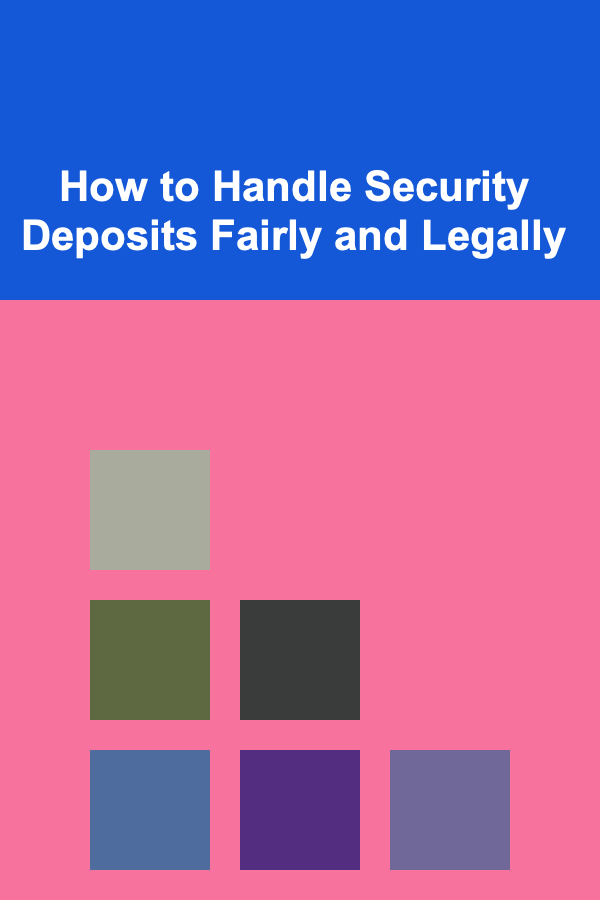 How to Handle Security Deposits Fairly and Legally