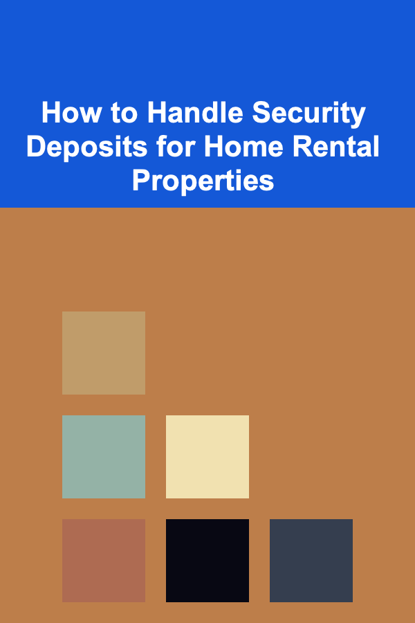 How to Handle Security Deposits for Home Rental Properties