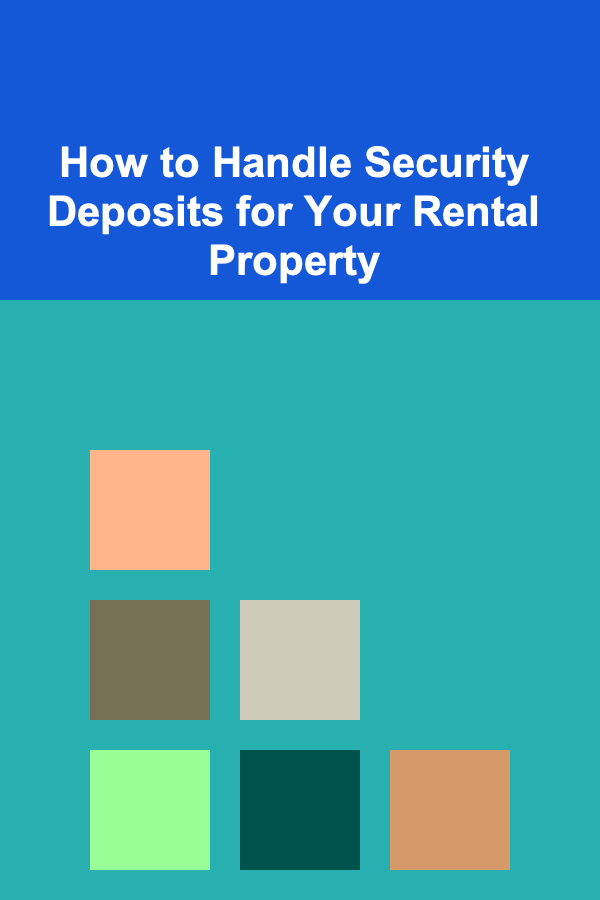 How to Handle Security Deposits for Your Rental Property