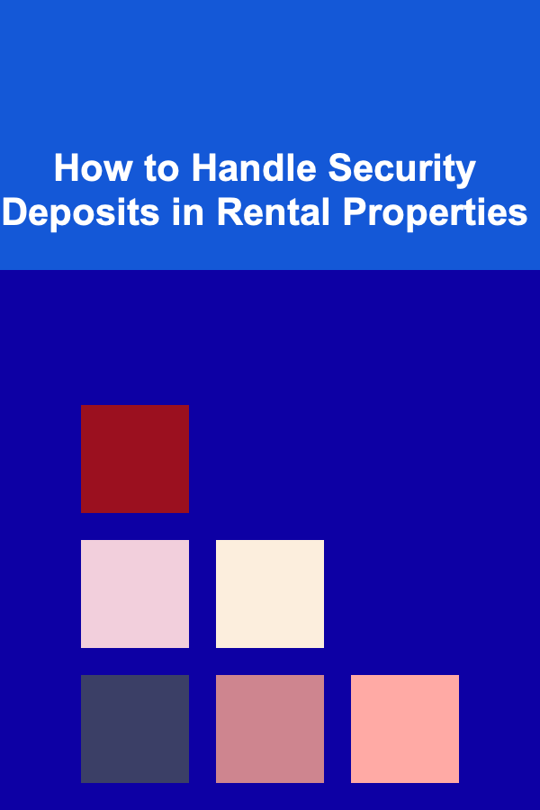 How to Handle Security Deposits in Rental Properties