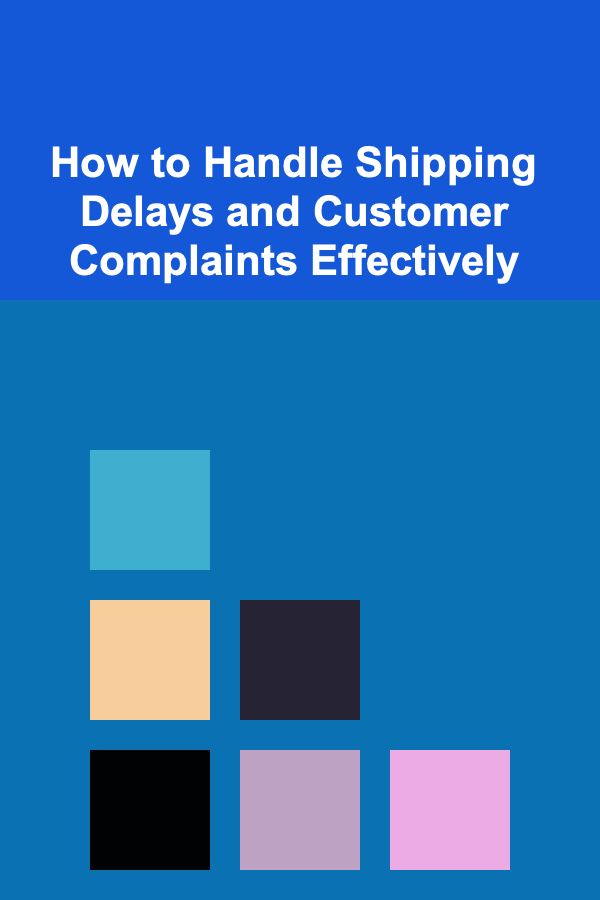 How to Handle Shipping Delays and Customer Complaints Effectively