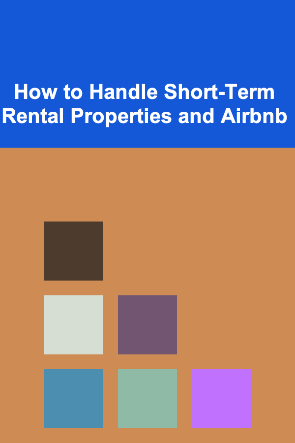 How to Handle Short-Term Rental Properties and Airbnb