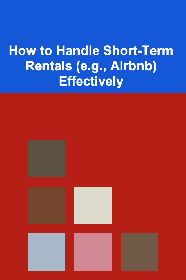How to Handle Short-Term Rentals (e.g., Airbnb) Effectively