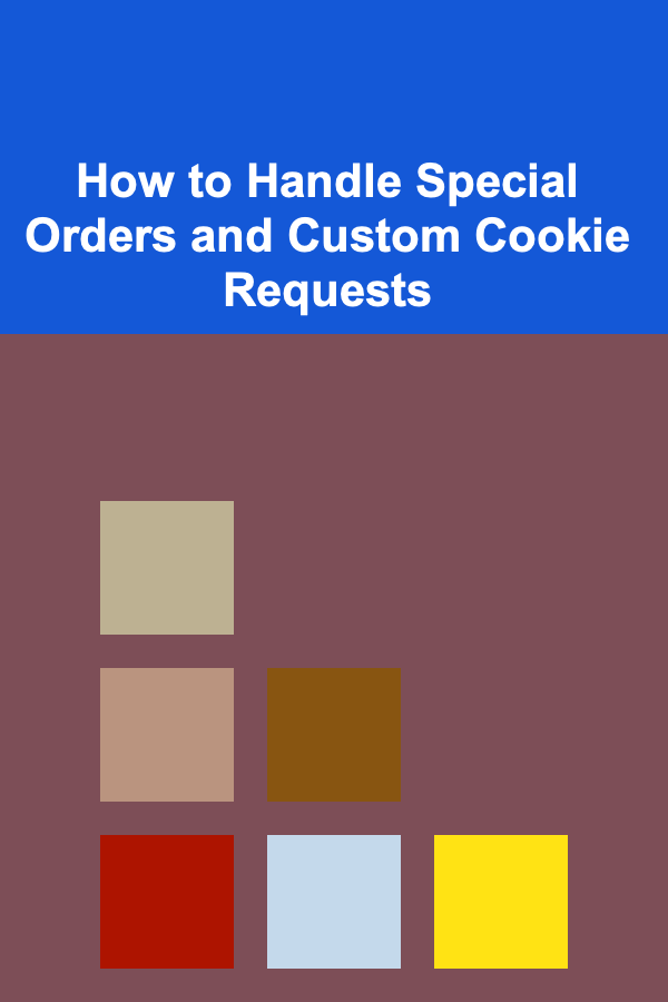 How to Handle Special Orders and Custom Cookie Requests
