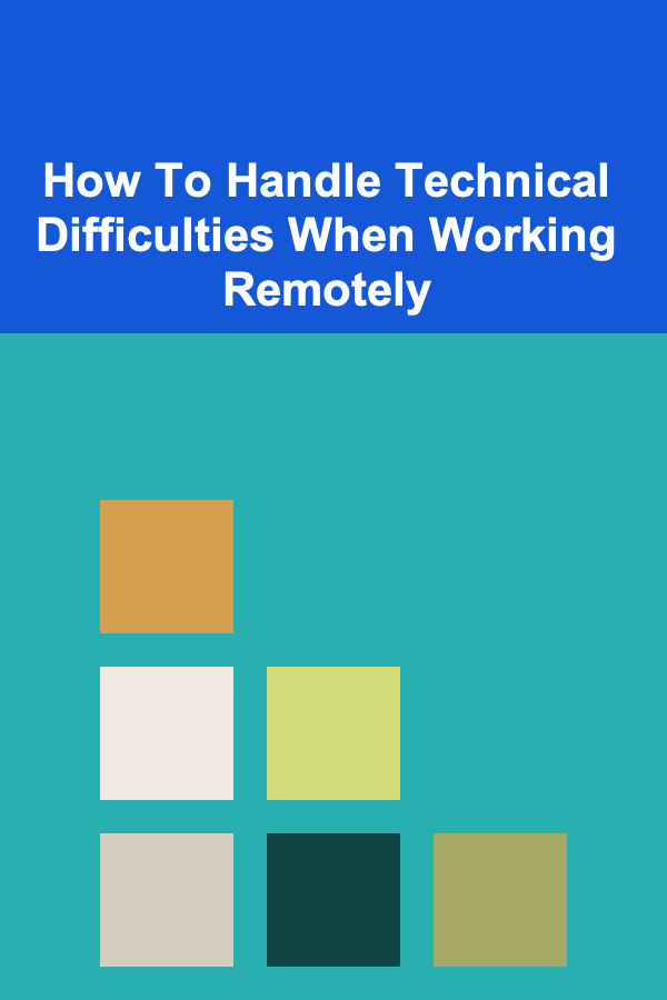 How To Handle Technical Difficulties When Working Remotely