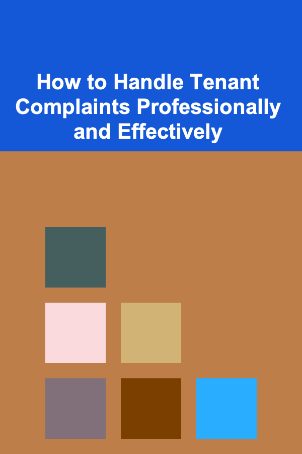 How to Handle Tenant Complaints Professionally and Effectively
