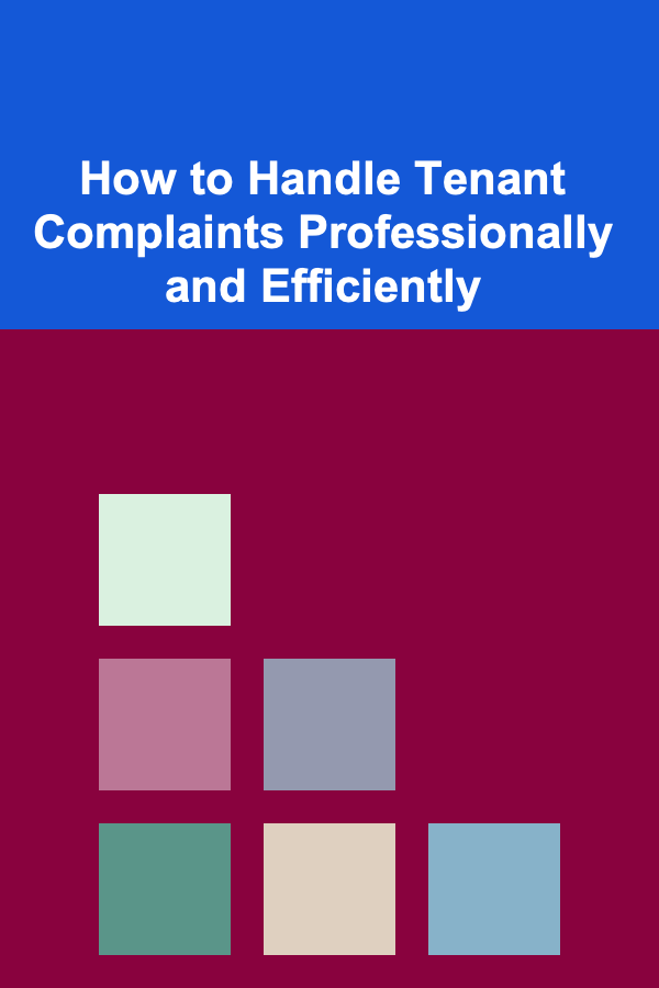 How to Handle Tenant Complaints Professionally and Efficiently