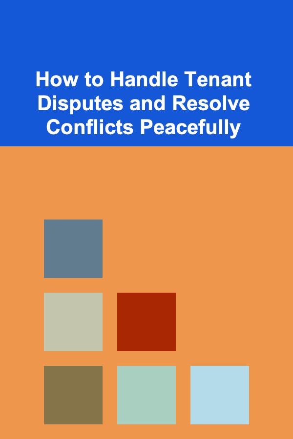 How to Handle Tenant Disputes and Resolve Conflicts Peacefully