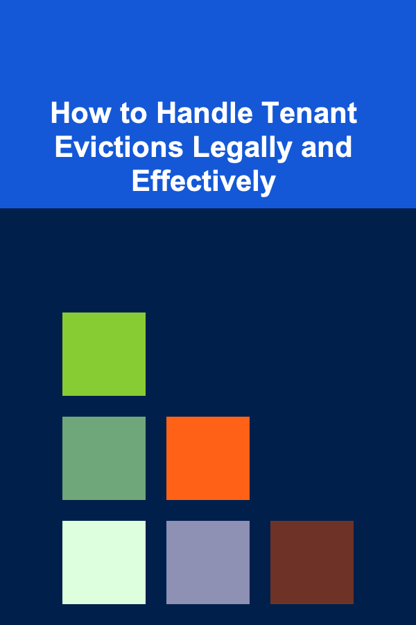 How to Handle Tenant Evictions Legally and Effectively