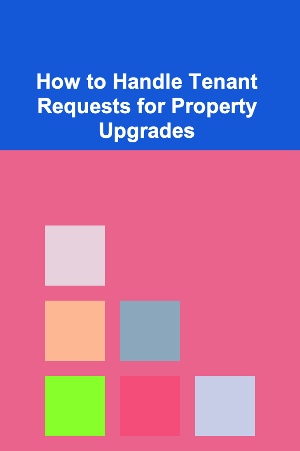 How to Handle Tenant Requests for Property Upgrades