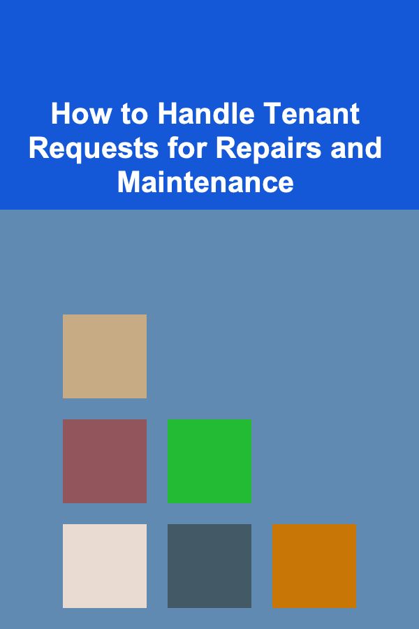 How to Handle Tenant Requests for Repairs and Maintenance