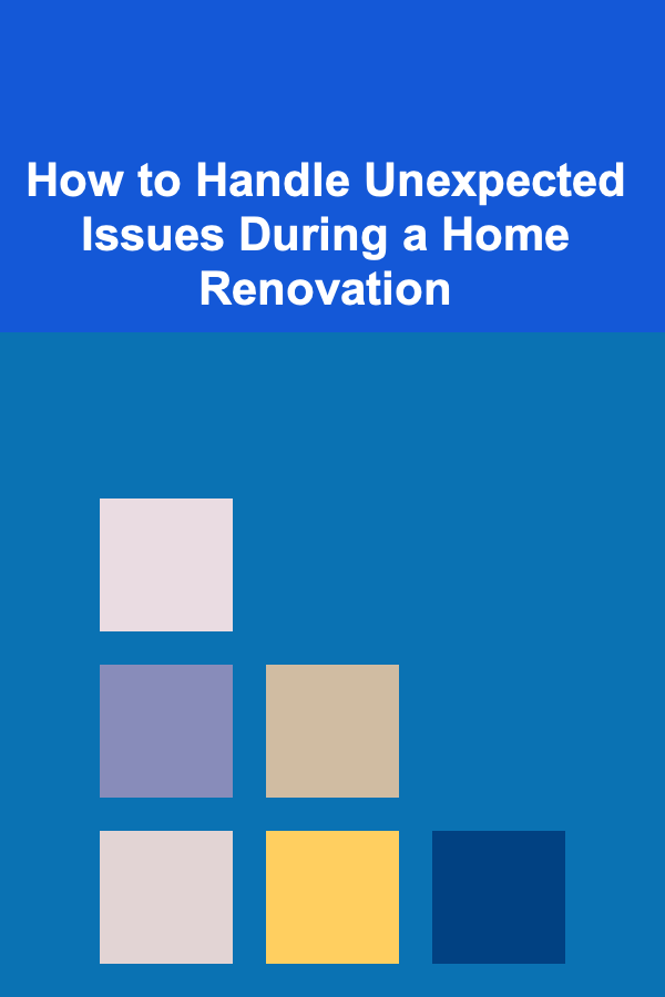 How to Handle Unexpected Issues During a Home Renovation