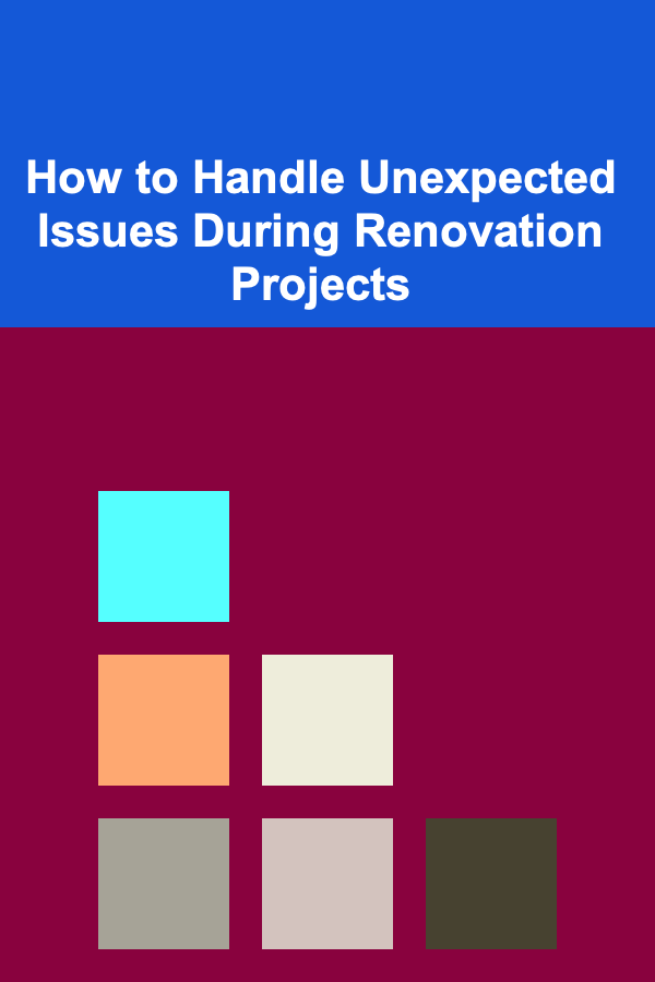 How to Handle Unexpected Issues During Renovation Projects
