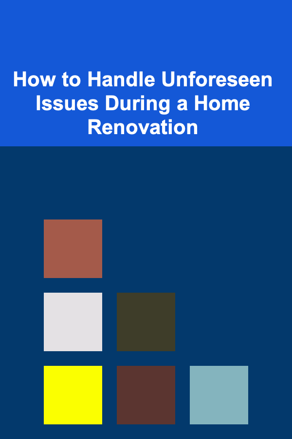 How to Handle Unforeseen Issues During a Home Renovation