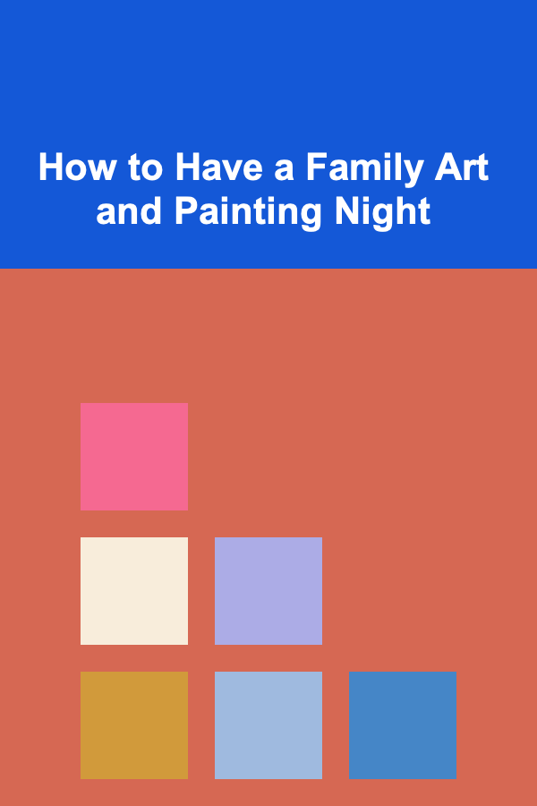 How to Have a Family Art and Painting Night
