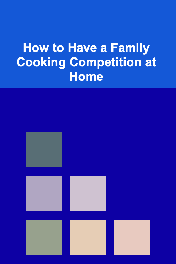 How to Have a Family Cooking Competition at Home