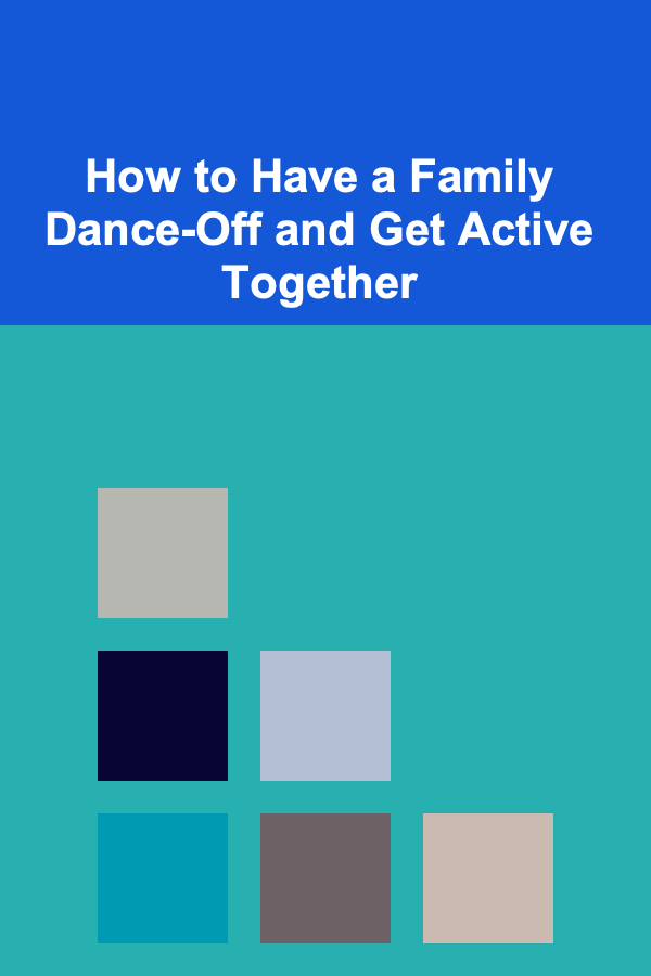How to Have a Family Dance-Off and Get Active Together
