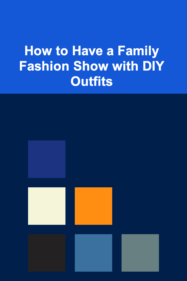 How to Have a Family Fashion Show with DIY Outfits