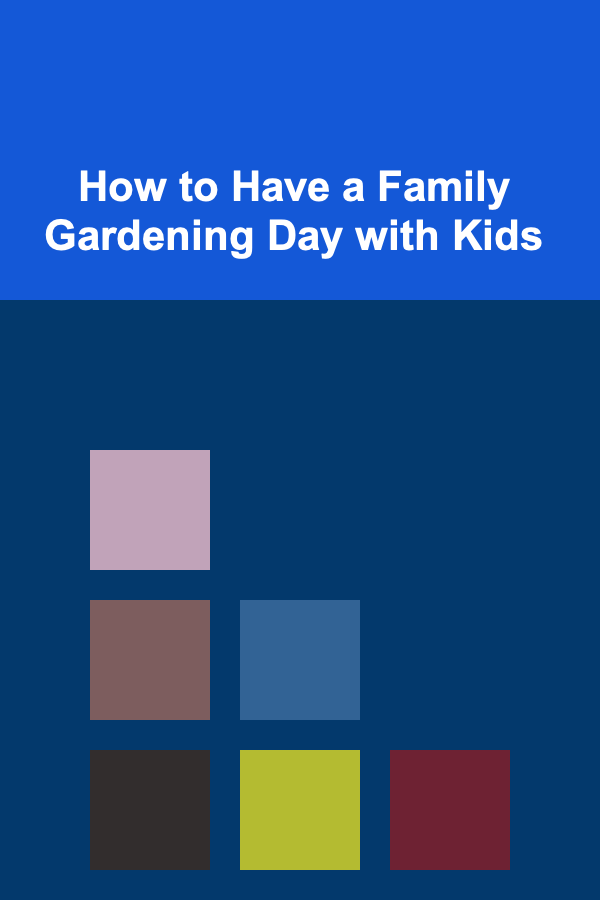 How to Have a Family Gardening Day with Kids