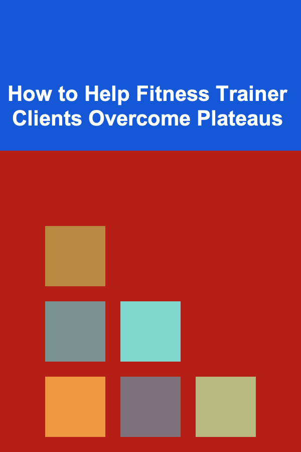 How to Help Fitness Trainer Clients Overcome Plateaus