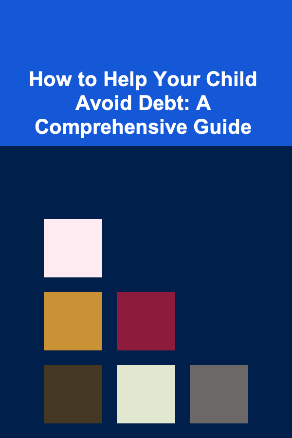 How to Help Your Child Avoid Debt: A Comprehensive Guide