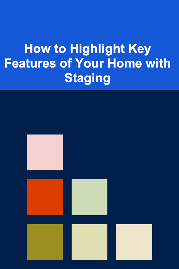 How to Highlight Key Features of Your Home with Staging