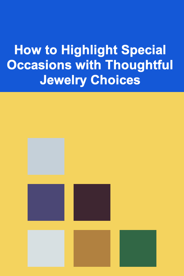 How to Highlight Special Occasions with Thoughtful Jewelry Choices
