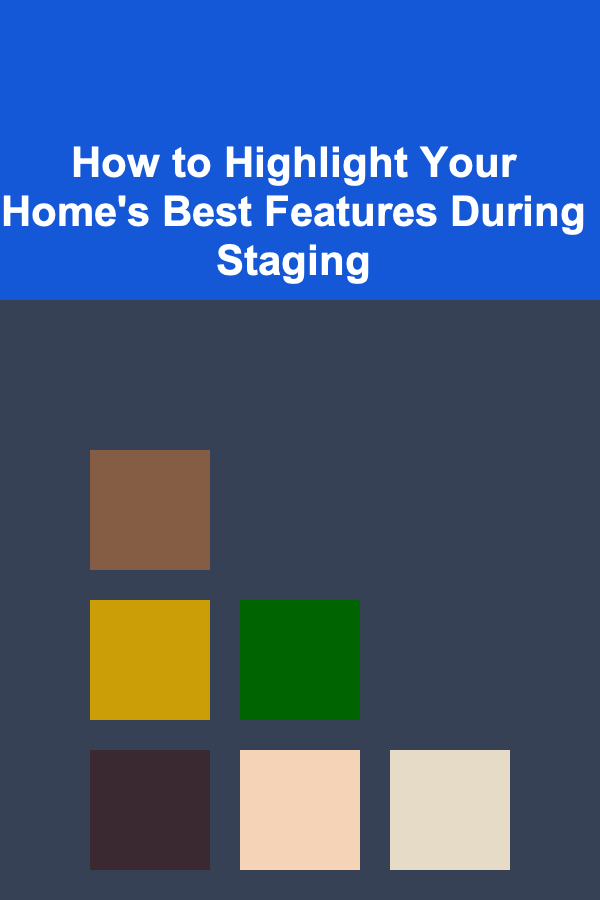 How to Highlight Your Home's Best Features During Staging