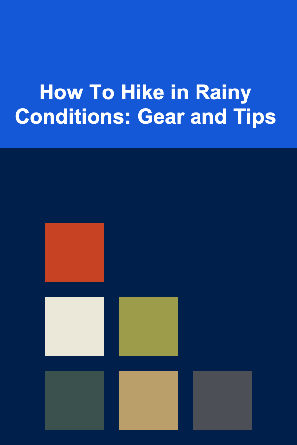 How To Hike in Rainy Conditions: Gear and Tips