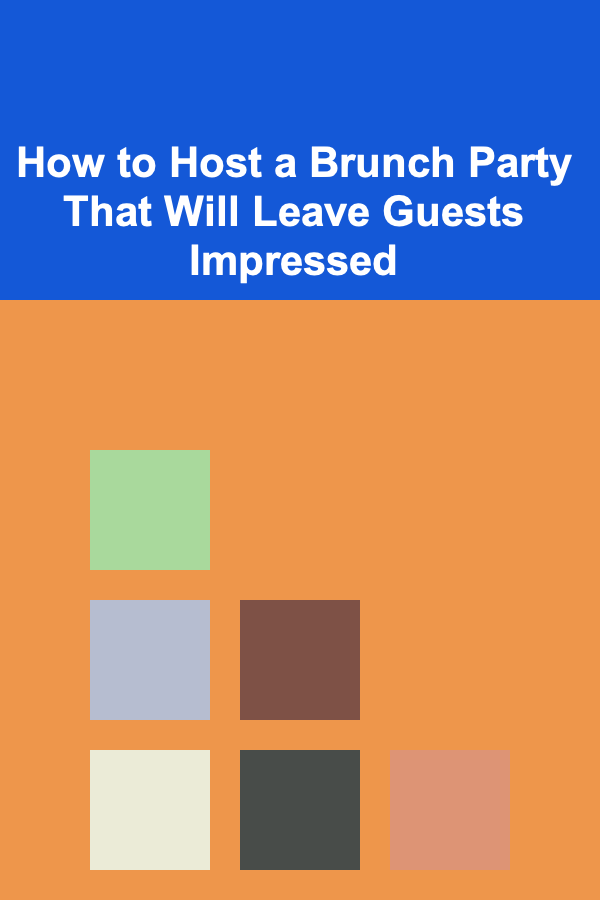 How to Host a Brunch Party That Will Leave Guests Impressed