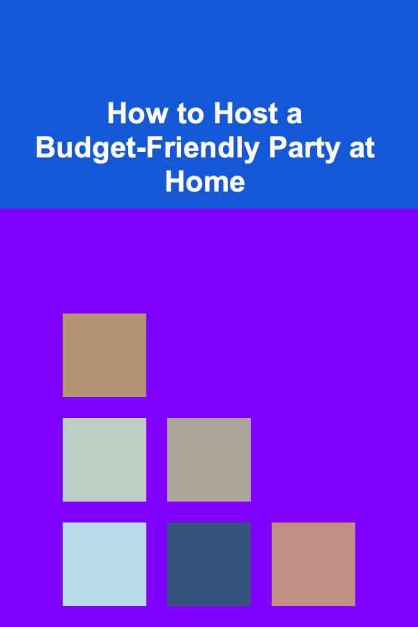 How to Host a Budget-Friendly Party at Home
