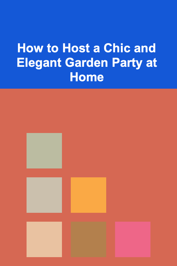 How to Host a Chic and Elegant Garden Party at Home